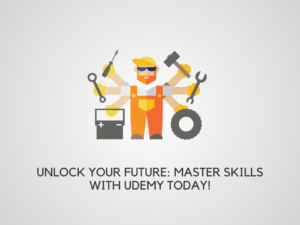 Unlock Your Future Master Skills with Udemy Today