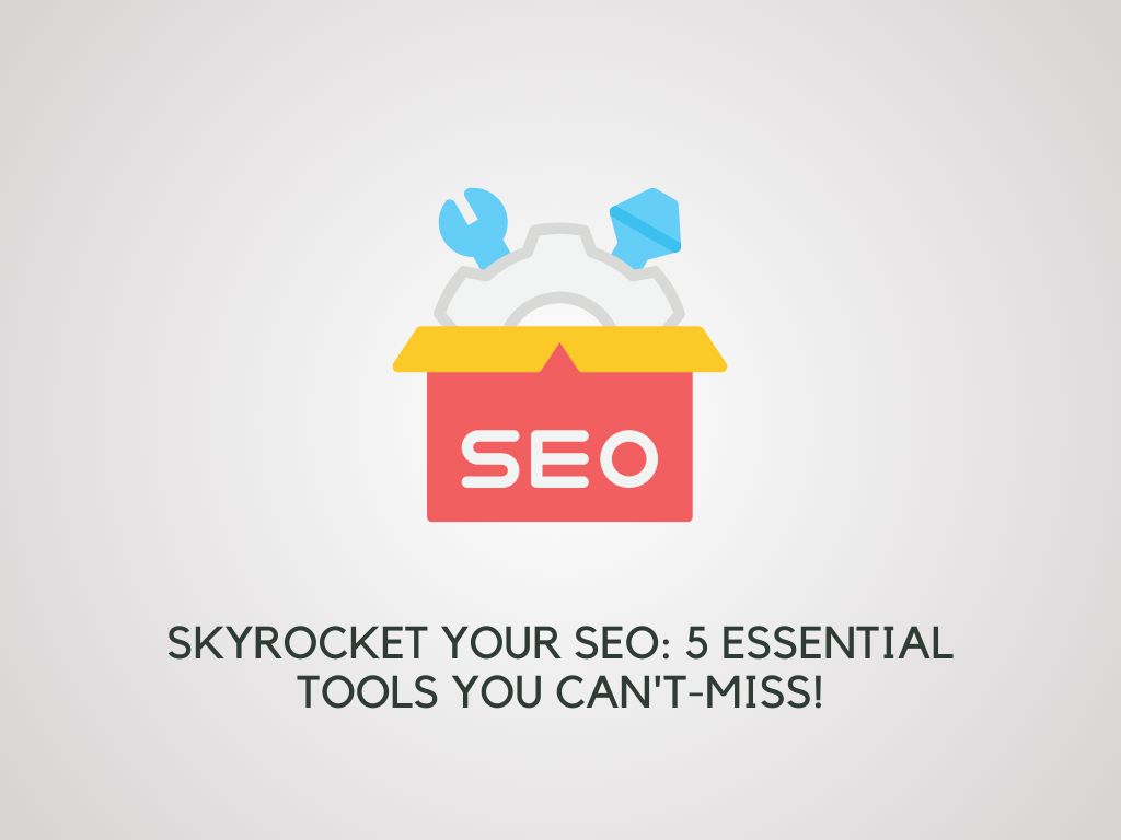 Skyrocket Your SEO 5 Essential Tools